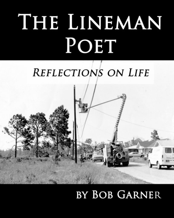 View The Lineman Poet by Bob Garner, compiled by Donna Garner Arcara