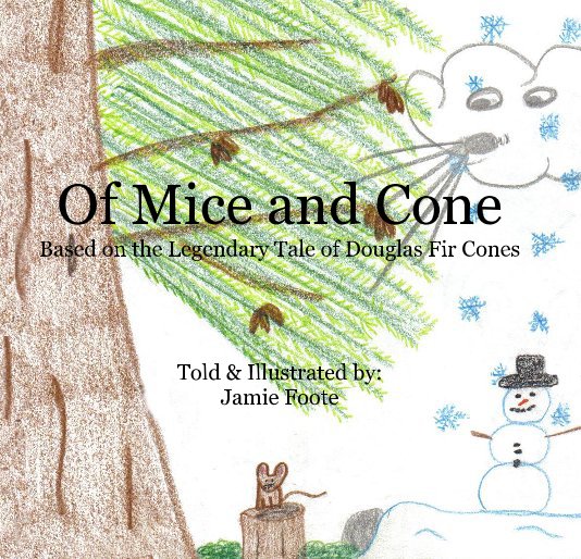 Ver Of Mice and Cone Based on the Legendary Tale of Douglas Fir Cones Told & Illustrated by: Jamie Foote por Jamie Foote