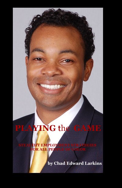 Ver PLAYING the GAME: Stealthy Employment Strategies (Second Edition) por Chad Edward Larkins