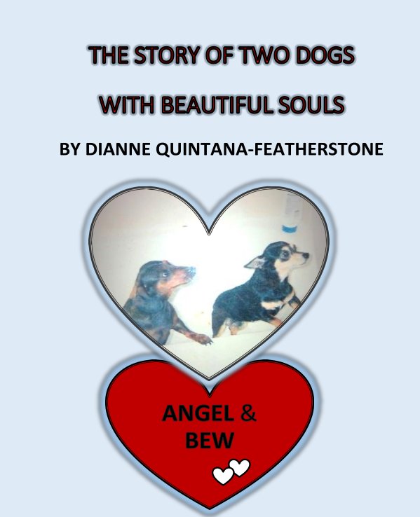 The Story of two dogs with Beautiful Souls -Angel & Bew nach Dianne Quintana-Featherstone anzeigen