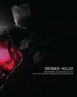 BRENNEN HULLER_ SELECTED WORKS_ ESTm_[M.DeSR]_SCI-ARC_2013-2014 book cover