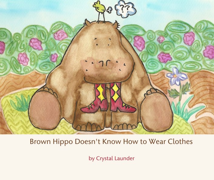 View Brown Hippo Doesn't Know How to Wear Clothes by Crystal Launder