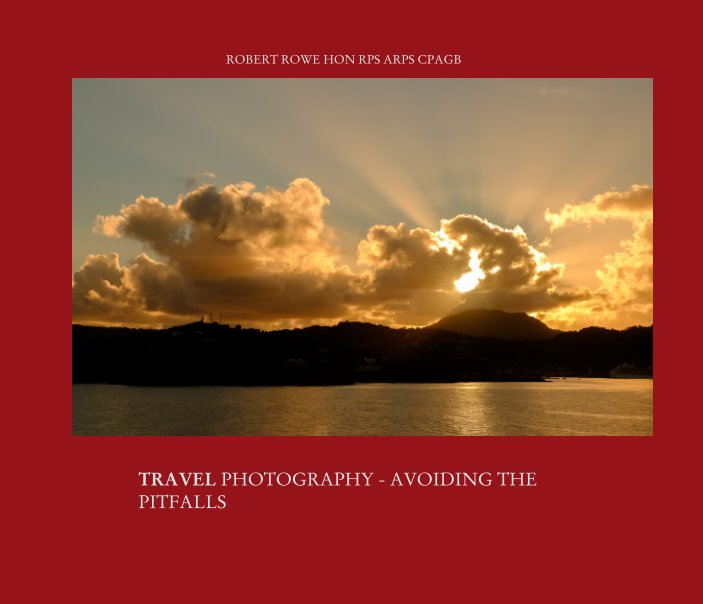 Ver TRAVEL PHOTOGRAPHY AVOIDING THE PITFALLS por Robert Rowe ARPS