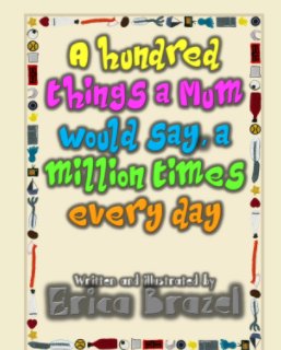 A hundred things a Mum would say, a million times everyday book cover