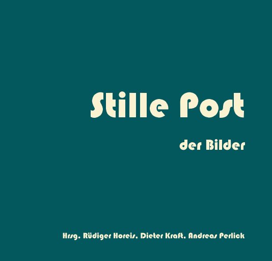 View Stille Post der Bilder, kleine Version by Hrsg. Rüdiger Horeis, Dieter Kraft, Andreas Perlick