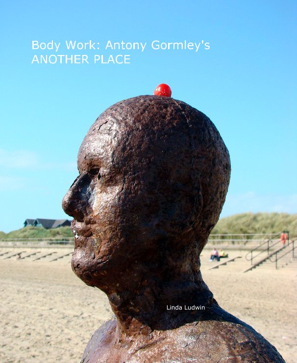 View Body Work: Antony Gormley's ANOTHER PLACE by Linda Ludwin