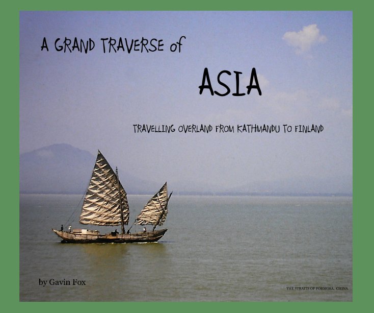 View A GRAND TRAVERSE of ASIA by Gavin Fox