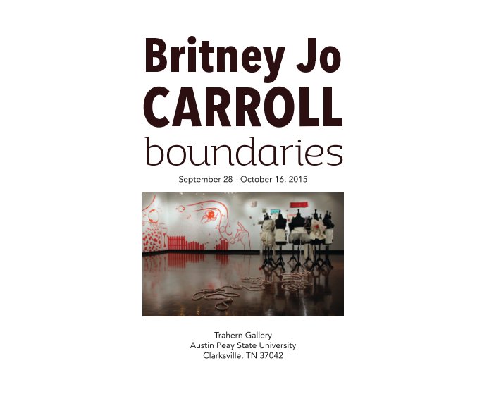 Bekijk Britney Carroll: boundaries - softcover op APSU Dept. of Art and Design