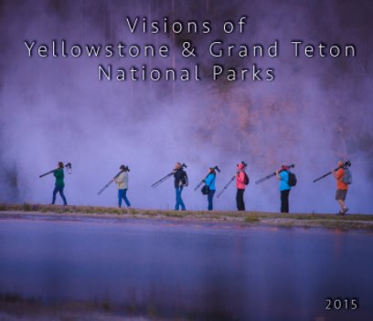 Visions Of Yellowston & Grand Teton 2015 book cover