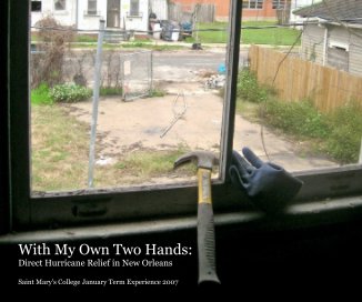 With My Own Two Hands: Direct Hurricane Relief in New Orleans Saint Mary's College January Term Experience 2007 book cover