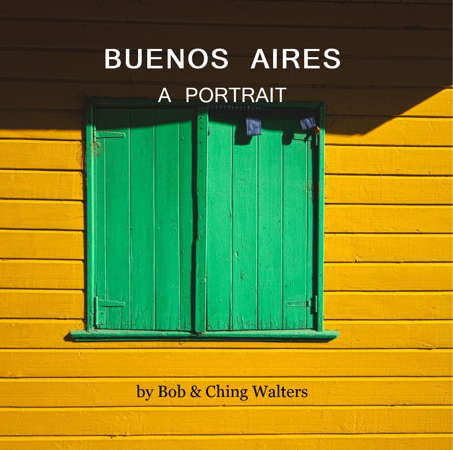 View BUENOS AIRES A PORTRAIT by Bob & Ching Walters