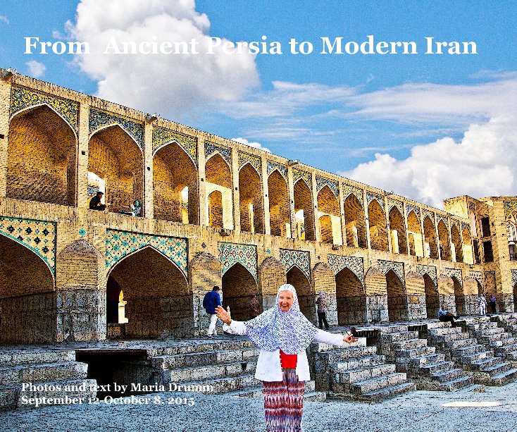 View From Ancient Persia to Modern Iran by Maria Drumm