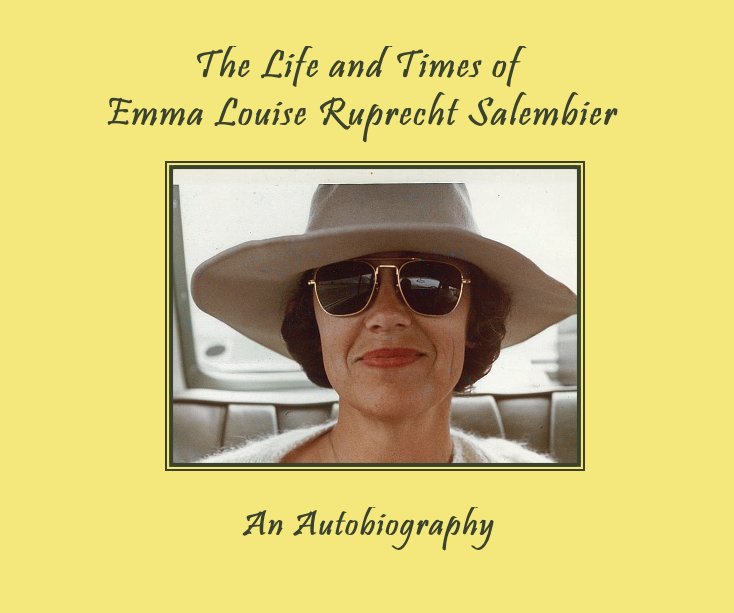 Ver The Life and Times of Emma Louise Ruprecht Salembier por Emmy Lou Salembier