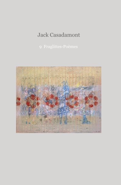 Ver 9 Fraglittes-Poèmes por Jack Casadamont
