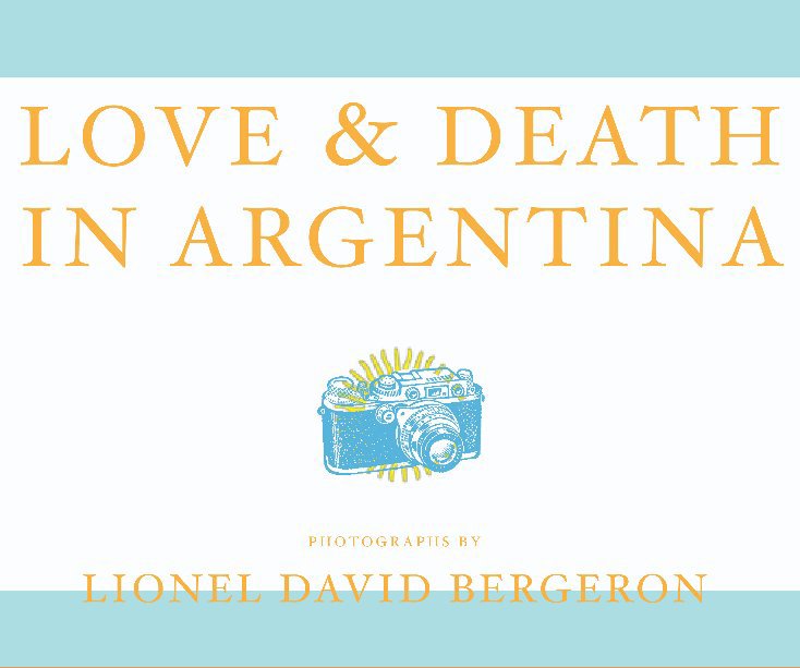 View Love & Death In Argentina by Lionel David Bergeron