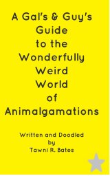 A Gal's & Guy's Guide to the Wonderfully, Weird World of Animalgamations book cover