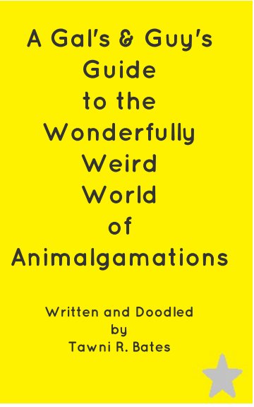 View A Gal's & Guy's Guide to the Wonderfully, Weird World of Animalgamations by Tawni R. Bates