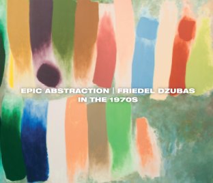 Epic Abstraction | Friedel Dzubas in the 1970s book cover
