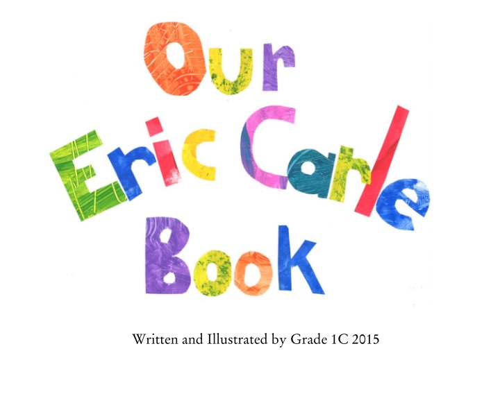 View The Eric Carle Book Project by Written and Illustrated by Grade 1C 2015