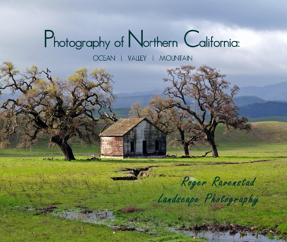 View Photography of Northern California:OCEAN | VALLEY | MOUNTAIN by Roger Ravenstad