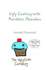 Ugly Cooking with Reckless Abandon book cover