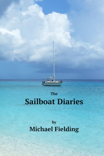 Visualizza The Sailboat Diaries di Michael Fielding