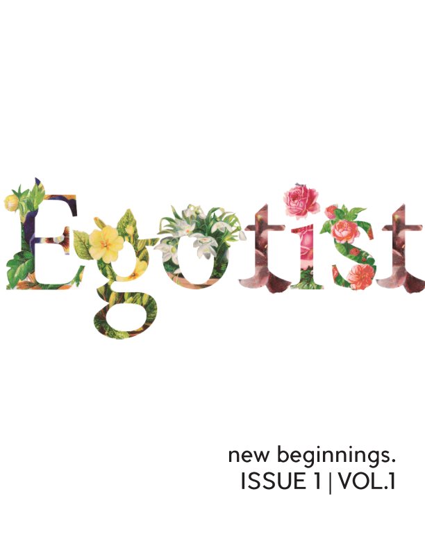 View Egotist Mag- Issue 1: New Beginnings by Egotist Magazine