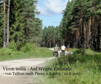 Viron teillä - Auf Wegen Estlands - von Tallinn nach Pärnu 2.8.2015 - 10.8.2015 - book cover