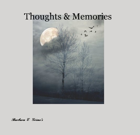 View Thoughts & Memories by Barbara Elizabeth  Grime's