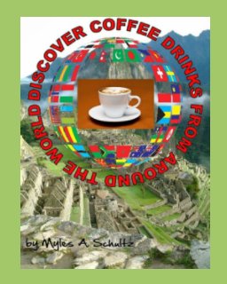 DISCOVER COFFEE DRINKS FROM AROUND THE WORLD book cover