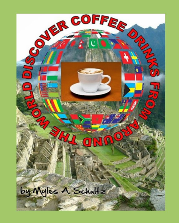 Ver DISCOVER COFFEE DRINKS FROM AROUND THE WORLD por MYLES A. SCHULTZ