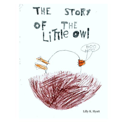 View The Story of The Little Owl by Lilly K. Hyatt