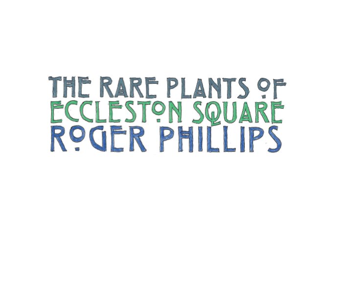 View The Rare Plants of Eccleston Square by Roger Phillips
