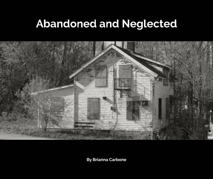 View Abandoned and Neglected by Brianna Carbone