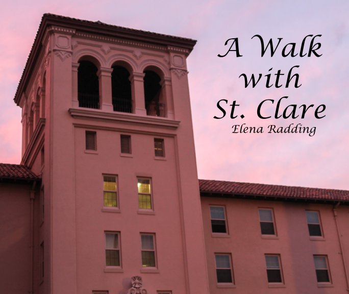 View A Walk With St. Clare by Elena Radding