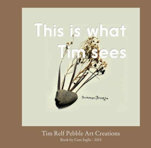 Ver Tim Relf Pebble Art Creations por Book by Cam Inglis - 2015