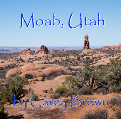 View Moab, Utah by Carey Brown