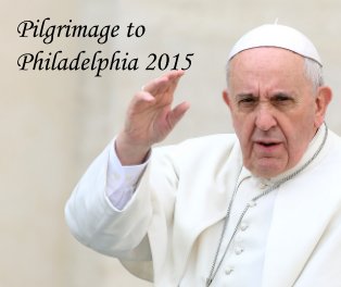 Pilgrimage to Philadelphia 2015 book cover