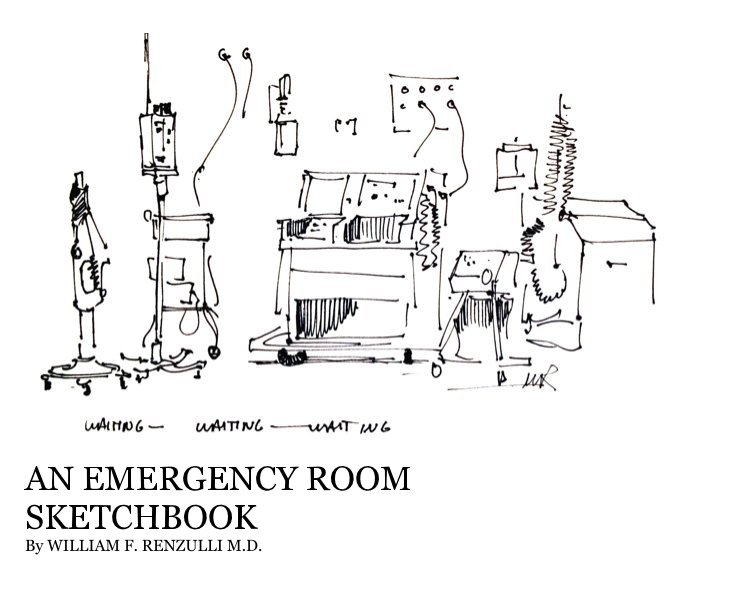 View AN EMERGENCY ROOM SKETCHBOOK By WILLIAM F. RENZULLI M.D. by WILLIAM F RENZULLI MD