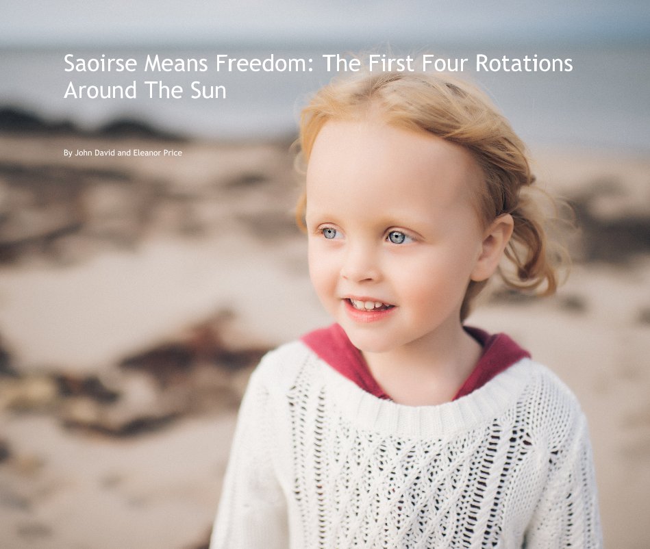 Ver Saoirse Means Freedom: The First Four Rotations Around The Sun por John David and Eleanor Price
