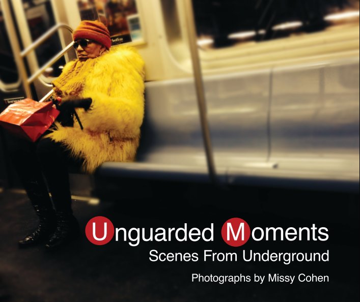 View Unguarded Moments: Scenes From Underground by Missy Cohen