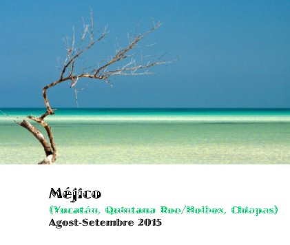 Méjico (Yucatán, Quintana Roo/Holbox, Chiapas) Agost-Setembre 2015 book cover