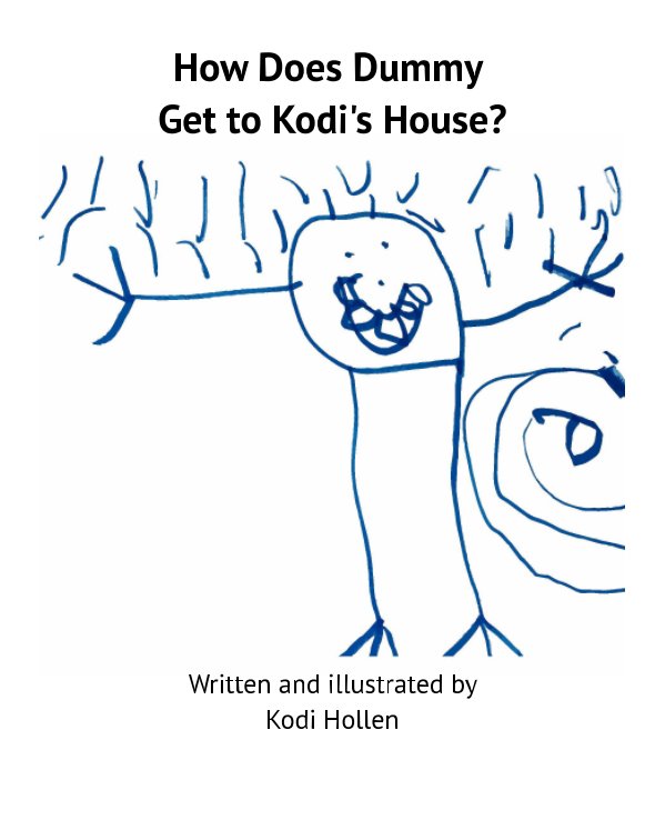 View How Does Dummy Get to Kodi's House by Kodi Augustus Hollen