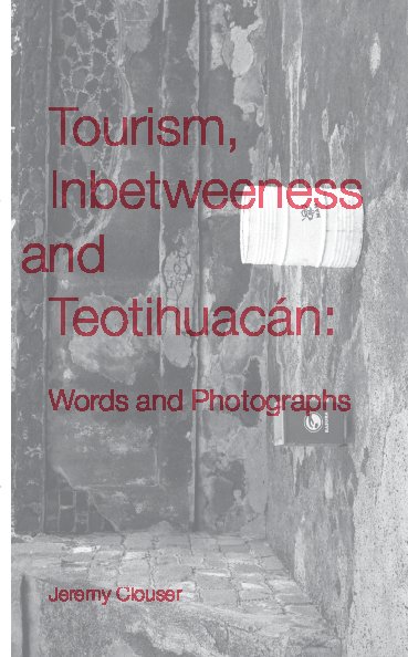 Ver Tourism, Inbetweeness and Teotihuacán: Words and Photographs por Jeremy Clouser