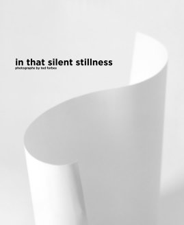 in that silent stillness photographs by ted forbes book cover