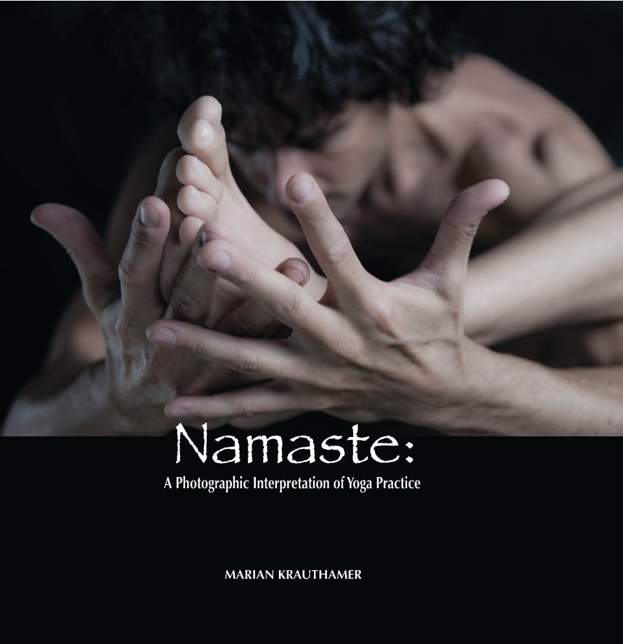 View Namaste:  A Photographic Interpretation of Yoga Practice by Marian Tagliarino