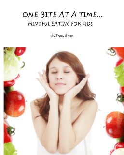 ONE BITE AT A TIME...         MINDFUL EATING FOR KIDS book cover
