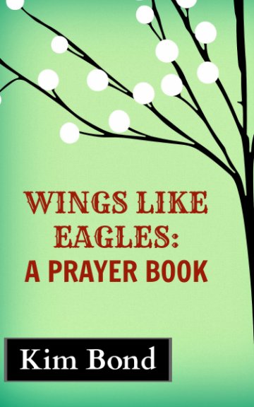 View Wings Like Eagles: A Prayer Book by Kim Bond