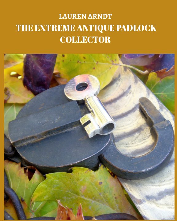 View THE EXTREME ANTIQUE PADLOCK COLLECTOR by Lauren Arndt