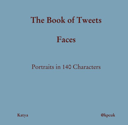 Ver The Book of Tweets  Faces   Portraits in 140 Characters por Katya Chong - @kpcuk